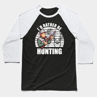 I`D RATHER BE HUNTING Baseball T-Shirt